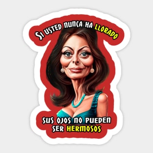 Si usted no ha llorado, sus ojos no pueden ser hermosos. Sticker